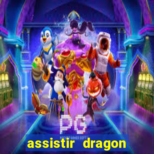 assistir dragon super dublado